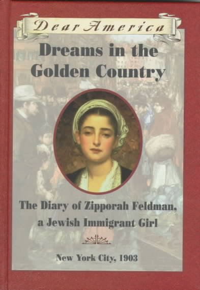 Dreams in the golden country : the diary of Zipporah Feldman, a Jewish immigrant girl / by Kathryn Lasky.