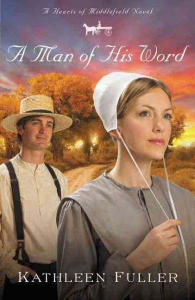 A man of his word [Paperback] : a hearts of Middlefield novel / Kathleen Fuller.