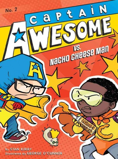 Captain Awesome vs. Nacho Cheese Man / by Stan Kirby ; illustrated by George O'Connor.