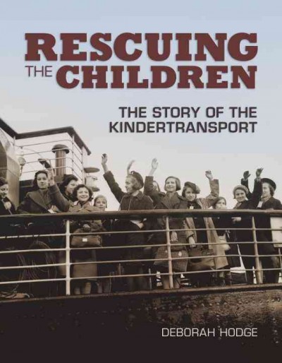 Rescuing the children : the story of the Kindertransport / Deborah Hodge.