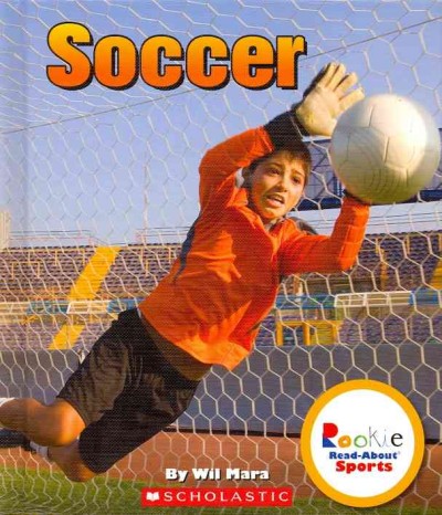 Soccer / by Wil Mara ; content consultant, Thomas Sawyer ; reading consultant, Jeanne Clidas.