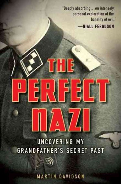 The perfect Nazi : uncovering my grandfather's secret past / Martin Davidson.
