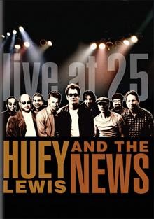 Live at 25 [videorecording] / Huey Lewis and The News.