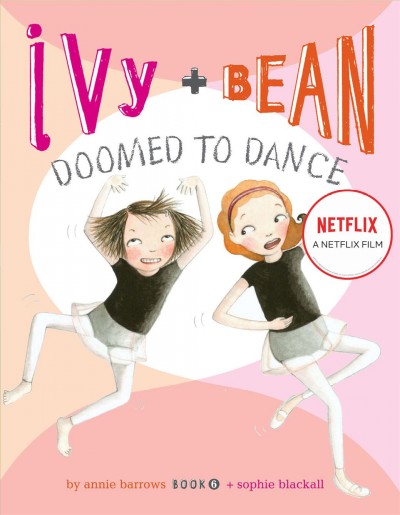 Ivy + Bean doomed to dance / written by Annie Barrows ; illustrated by Sophie Blackall.