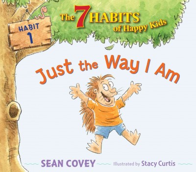 Just the way I am / Sean Covey ; illustrated by Stacy Curtis.