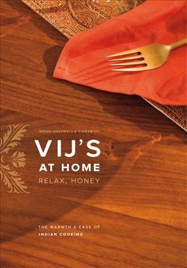 Vij's at home : relax, honey Meeru Dhalwala & Vikram Vij.