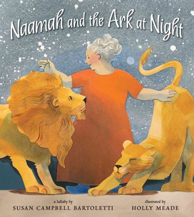 Naamah and the ark at night / Susan Campbell Bartoletti ; illustrated by Holly Meade.