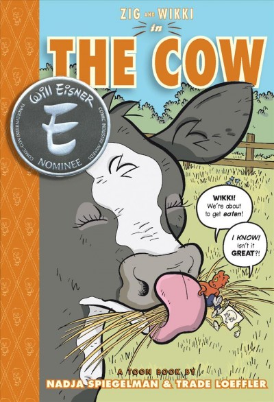 Zig and Wikki : the cow : a toon book / by Nadja Spiegelman & Trade Loeffler.