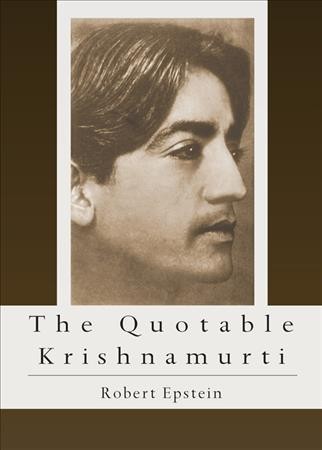 The quotable Krishnamurti compiled by Robert Epstein.