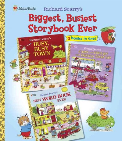 Richard Scarry's biggest, busiest storybook ever : featuring Busy, busy town ; Cars and trucks and things that go ; Best word book ever / Richard Scarry.