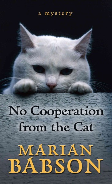 No cooperation from the cat : a mystery / Marian Babson.