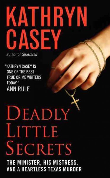 Deadly little secrets : the minister, his mistress, and a heartless Texas murder / Kathryn Casey.