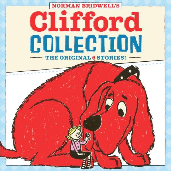 Norman Bridwell's Clifford collection : [the original 6 stories!] / [Norman Bridwell].