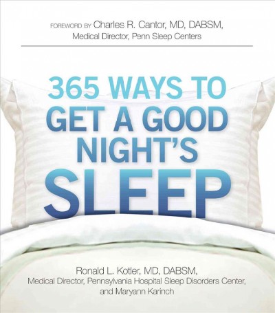 365 ways to get a good night's sleep / Ronald L. Kotler and Maryann Karinch ; foreword by Charles R. Cantor.