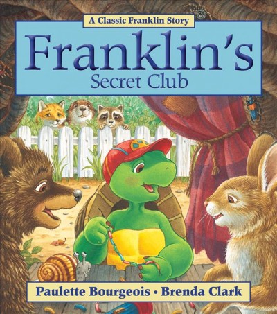 Franklin's secret club / written by Paulette Bourgeois ; illustrated by Brenda Clark.