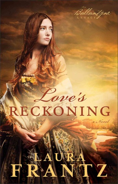 Love's reckoning : a novel / Laura Frantz.