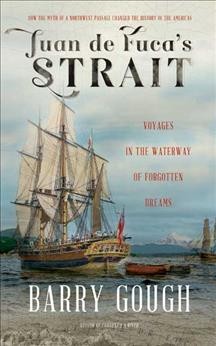 Juan de Fuca's Strait : voyages in the waterway of forgotten dreams / Barry Gough.