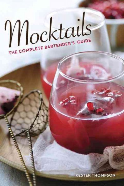 Mocktails : the complete bartender's guide / Kester Thompson ; photography by Oded Marom.
