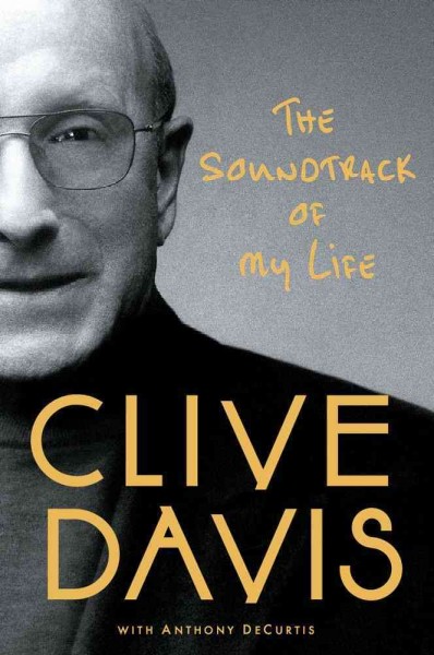 The soundtrack of my life / Clive Davis ; with Anthony DeCurtis.