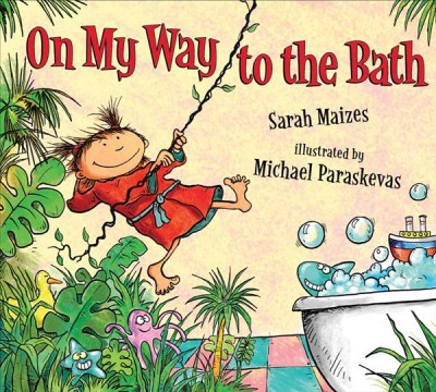 On my way to the bath / Sarah Maizes ; illustrations by Michael Paraskevas.