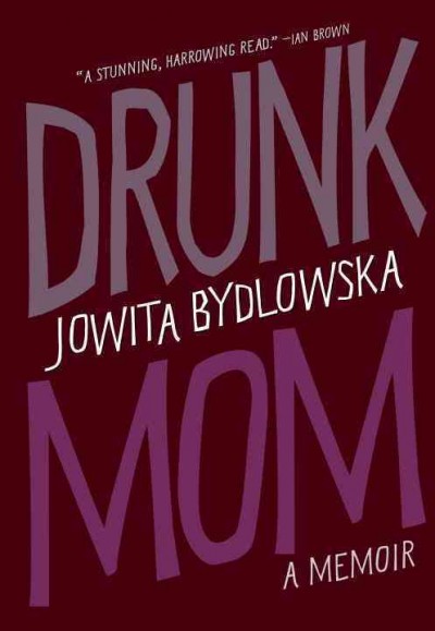 Drunk mom : a memoir / Jowita Bydlowska.