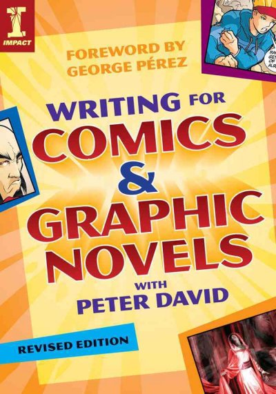 Writing for comics & graphic novels / with Peter David ; foreword by George Pérez.