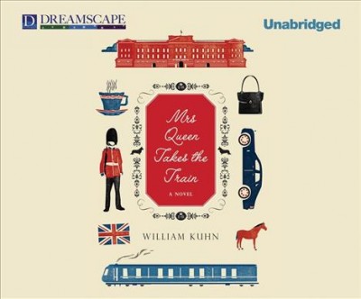 Mrs. Queen takes the train [sound recording] : a novel / William Kuhn.