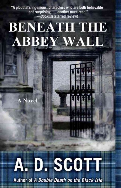 Beneath the abbey wall : a novel / A.D. Scott.
