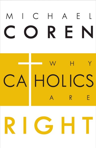 Why Catholics are right [electronic resource] / Michael Coren.