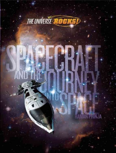 Spacecraft and the journey into space / by Raman Prinja.