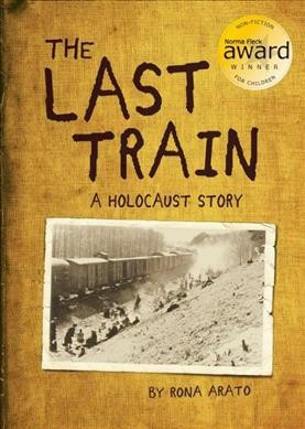 The last train : a Holocaust story / by Rona Arato.
