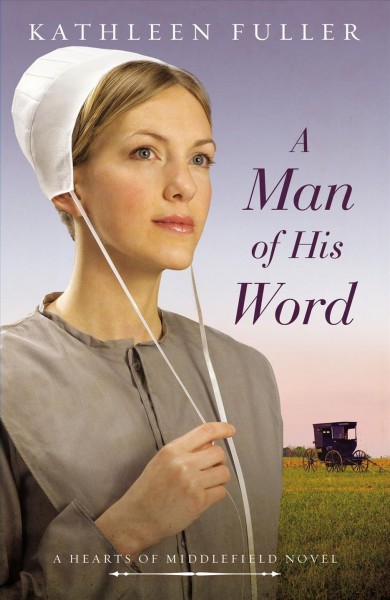 A man of his word [electronic resource] : a hearts of Middlefield novel / Kathleen Fuller.