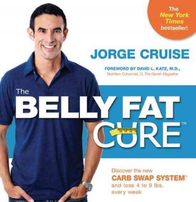 The belly fat cure [electronic resource] : discover the new carb swap system and lose 4 to 9 lbs. every week / Jorge Cruise ; [foreword by David L. Katz].