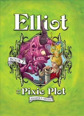 Elliot and the Pixie Plot [electronic resource] / Jennifer A. Nielsen ; illustrated by Gideon Kendall.
