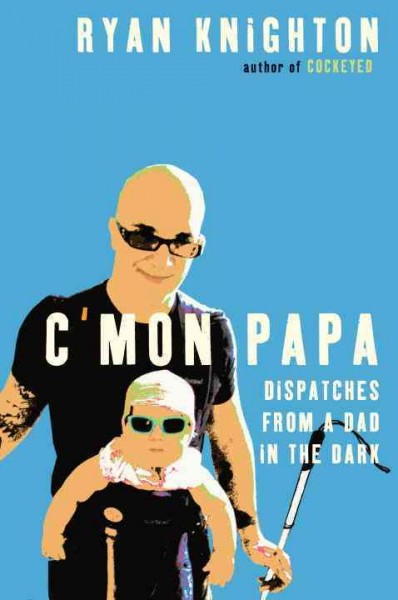 C'mon Papa [electronic resource] / Ryan Knighton.