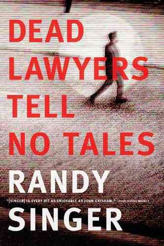 Dead lawyers tell no tales / Randy Singer.