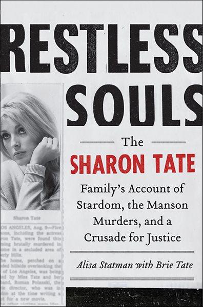 Restless souls [electronic resource] : the Sharon Tate family's account of stardom, the Manson murders, and a crusade for justice / Alisa Statman, with Brie Tate.