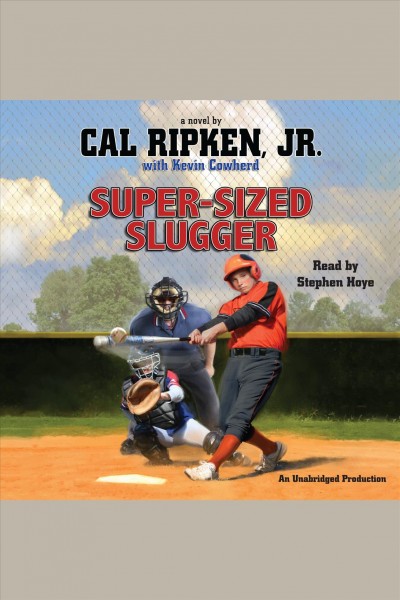 Cal Ripken, Jr.'s all-stars [electronic resource] : super-sized slugger / Cal Ripken with Kevin Cowherd.
