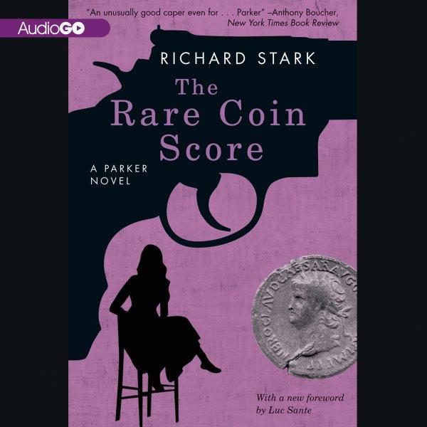 The rare coin score [electronic resource] / Richard Stark ; with a new foreword by Luc Sante.