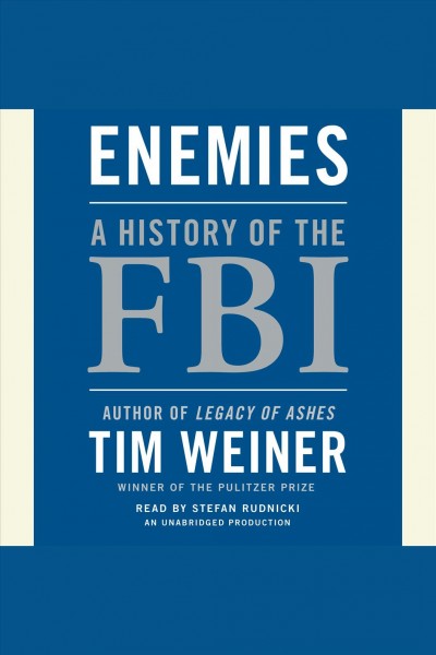 Enemies [electronic resource] : [the history of the FBI at war] / Tim Weiner.