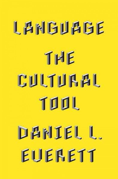 Language [electronic resource] : the cultural tool / Daniel L. Everett.