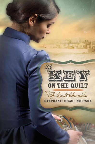 The key on the quilt [electronic resource] / Stephanie Grace Whitson.