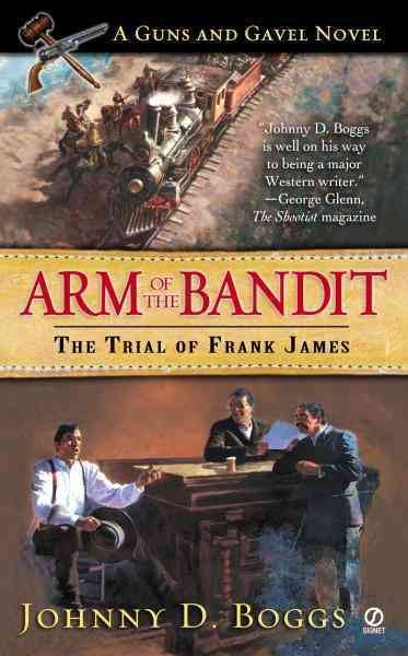 Arm of the bandit [electronic resource] : a guns and gavel novel / Johnny D. Boggs.