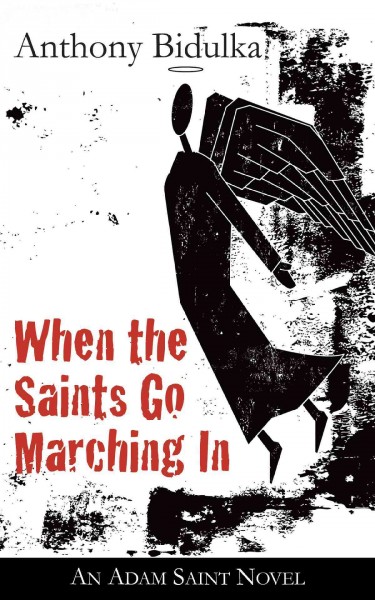 When the saints go marching in : an Adam Saint novel / Anthony Bidulka.