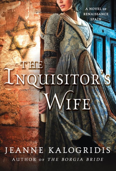 The inquisitor's wife : a novel of Renaissance Spain / Jeanne Kalogridis.