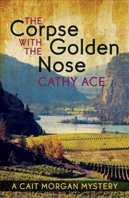 The corpse with the golden nose / Cathy Ace.