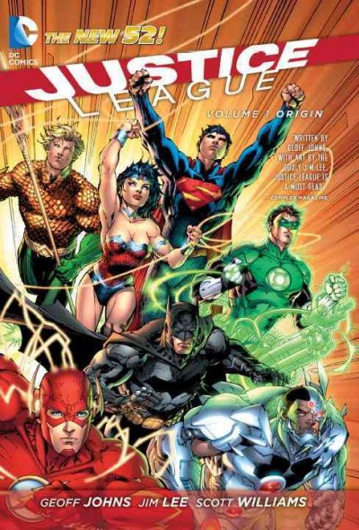 Justice League. Vol. 1, Origin / Geoff Johns, writer ; Jim Lee, penciler ; Scott Williams, inker ; Alex Sinclair, colorist ; Patrick Brosseau, letterer.