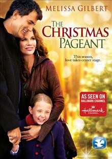 The Christmas pageant [videorecording] / RHI Entertainment presents a Pixl Entertainment production in association with Larry Levinson Productions ; produced by James Wilberger ; written by Mark Valenti ; directed by David S. Cass, Sr.