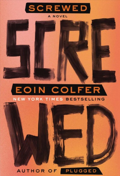 Screwed : a novel / Eoin Colfer.