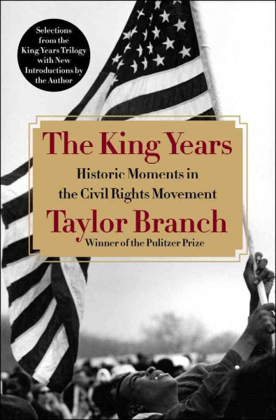 The King years : historic moments in the civil rights movement / Taylor Branch.